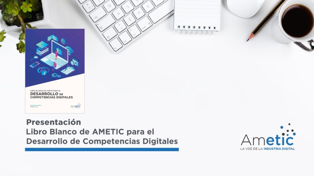 Ametic lanza un Libro Blanco para las competencias digital con propuestas por valor de 900 millones